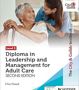 The City & Guilds Textbook Level 5 Diploma in Leadership and Management for Adult Care: Second Edition